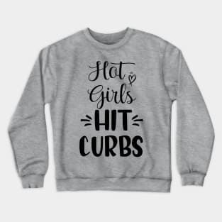 Funny Hot Girls Hit Curbs gift ideas Crewneck Sweatshirt